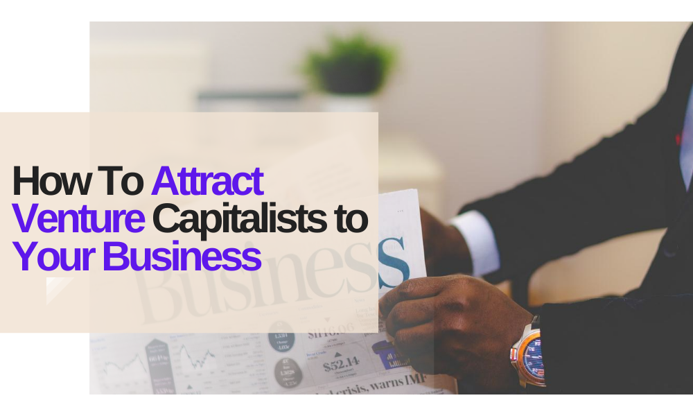 How To Attract Venture Capitalists to Your Business