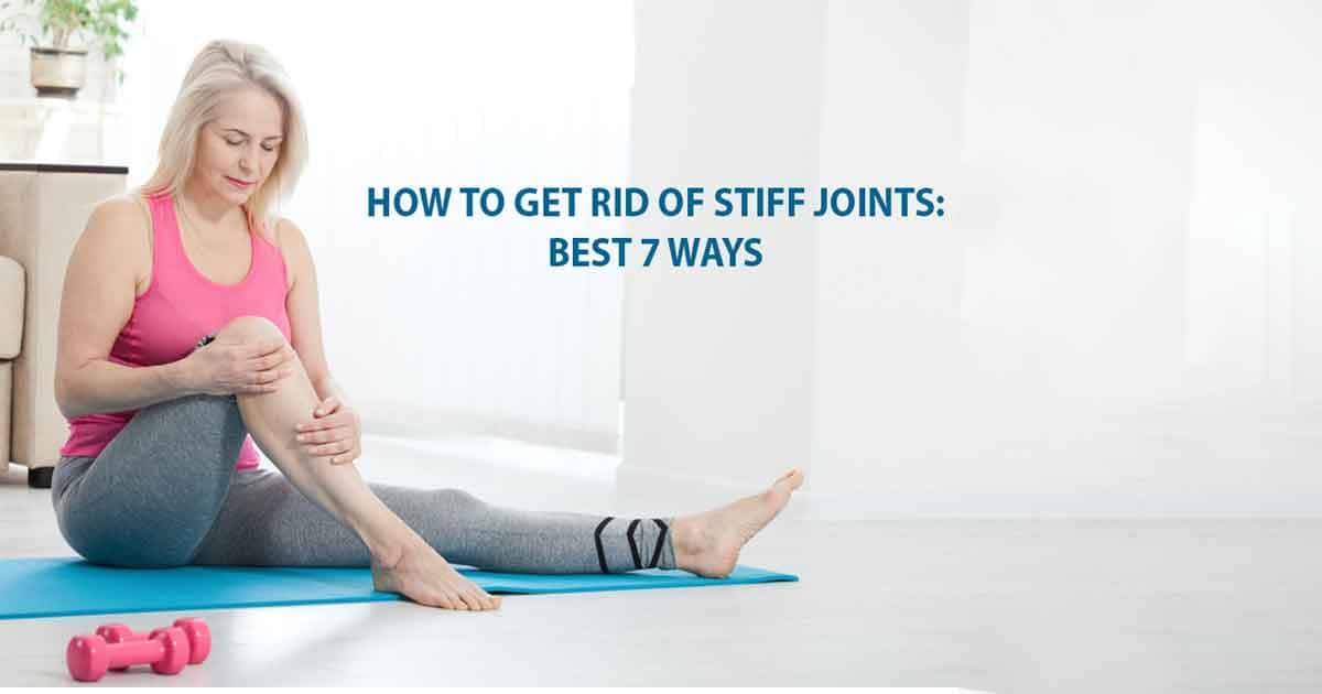 How to Get Rid of Stiff Joints