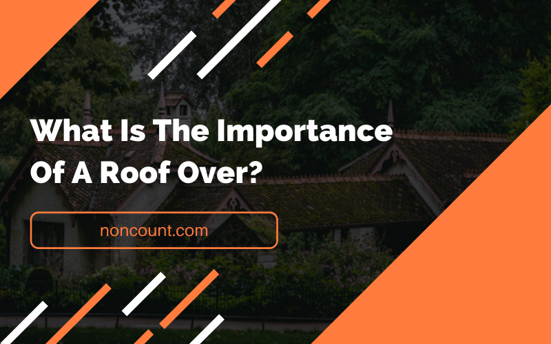 Importance Of A Roof Over