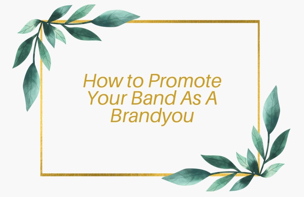 How To Promote Your Band As A Brand