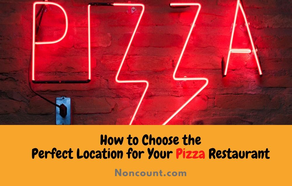 How to Choose the Perfect Location for Your Pizza Restaurant